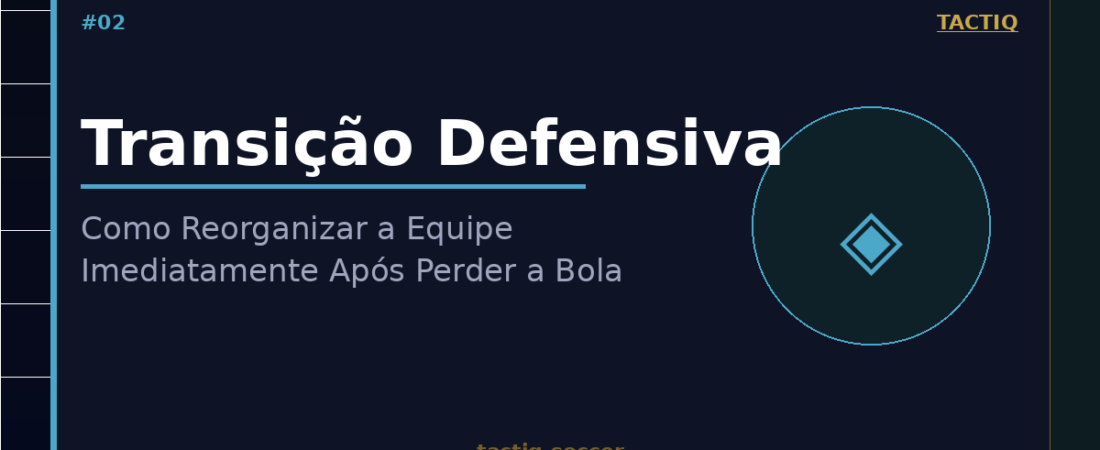 Transição Defensiva: Como Reorganizar a Equipe Imediatamente Após Perder a Bola